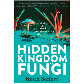 The Hidden Kingdom of Fungi