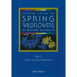 Colour Guide to Spring Wildflowers of Western Australia: Part 2 by Eddy Wajon