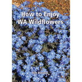How to Enjoy WA Wildflowers by Jim Barrow 