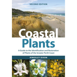 Coastal Plants: A Guide to the Identification and Restoration of Plants of the Greater Perth Coast by Kingsley Dixon