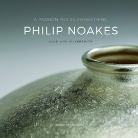 A Passion for Silversmithing: Philip Noakes by Dorothy Erickson