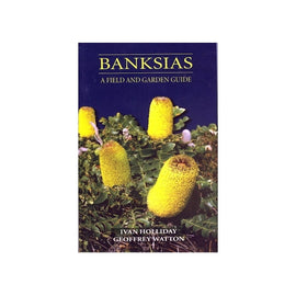 Banksias: A Field and Garden Guide by Ivan Holliday and Geoffrey Watton