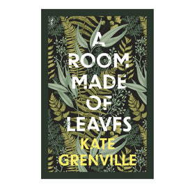 A Room Made of Leaves by Kate Grenville